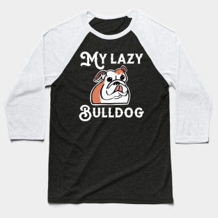 My Lazy Bulldog Baseball T-Shirt